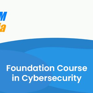 Foundation Course in Cybersecurity